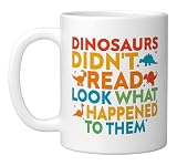Dinosaurs Didn't Read Funny Reading Teacher Ceramic Mug, White