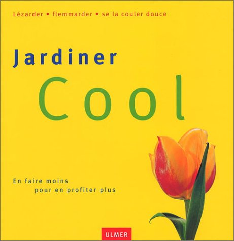 Jardinier cool : En faire moins pour en profiter plus