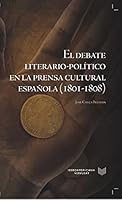 El debate literario-político en la prensa cultural española (1801-1808) / José Checa Beltrán. (Spanish Edition) 8484899527 Book Cover