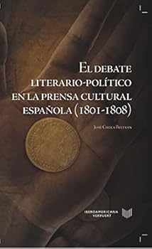 El debate literario-político en la prensa cultural española (1801-1808) / José Checa Beltrán. (Spanish Edition)