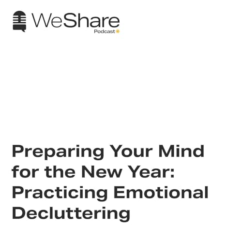 Episode 15: Preparing Your Mind for the New Year: Practicing Emotional Decluttering