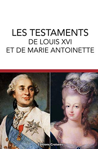 Les Testaments de Louis XVI et de Marie-Antoinette (French Edition)