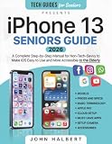 iphone 13 Seniors Guide: A Step-by-Step Manual for Non-Tech-Savvy to Make iOS Easier to Use and More Accessible to the Elderly