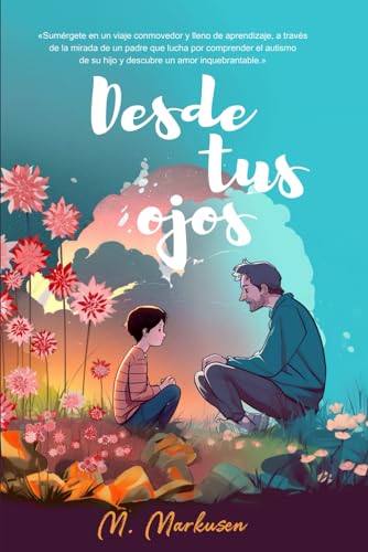 Desde tus ojos: La historia real de un padre descubriendo el autismo