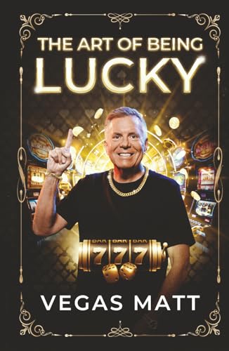 THE ART OF BEING LUCKY: Vegas Matt on Gambling, Hustle, and the Truth About Luck