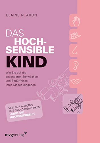 Das hochsensible Kind: Wie Sie auf die besonderen Schwächen und Bedürfnisse Ihres Kindes eingehen Das hochsensible Kind: Wie Sie auf die besonderen Schwächen und Bedürfnisse Ihres Kindes eingehen