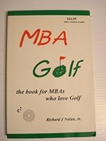 MBA golf: The book for MBAs who love golf 0965340104 Book Cover