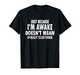 Just Because I'm Awake Funny Tshirt for Tweens and Teens