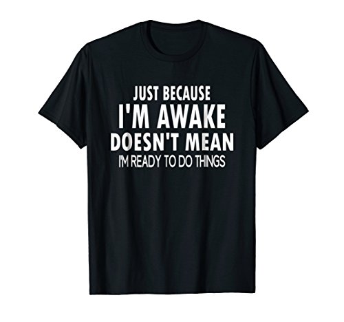 Just Because I'm Awake Funny Tshirt for Tweens and Teens