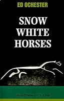 Snow White Horses : Selected Poems 1973-1988 ([Autumn House poetry series]) 0966941918 Book Cover