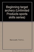 Beginning target archery (Unlimited Products sports skills series) B0006XMH0C Book Cover