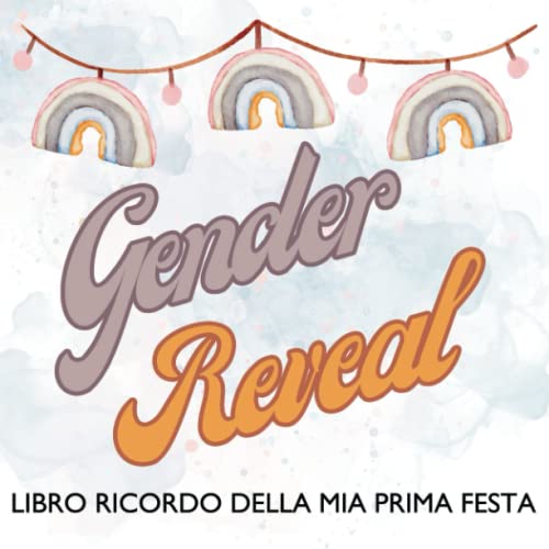 Gender Reveal: Libro ricordo della mia prima festa. Un libro a colori da riempire di dediche e foto