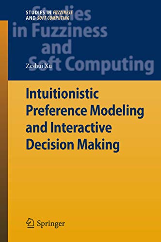 Intuitionistic Preference Modeling and Interactive Decision Making: 280 (Studies in Fuzziness and Soft Computing) view 2