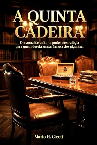 A Quinta Cadeira: O Manual de Cultura, Poder e Estrategia para quem deseja sentar a mesa dos gigantes