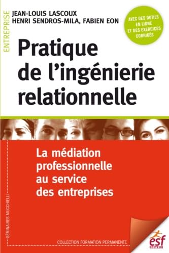 livre Pratique de l'ingénierie relationelle: LA MÉDIATION PROFESSIONNELLE AU SERVICE DES ENTREPRISES