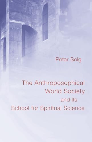 The Anthroposophical World Society: and Its School for Spiritual Science