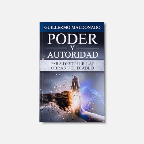 Poder y Autoridad: Para Destruir Las Obras Del Diablo (Spanish Edition)