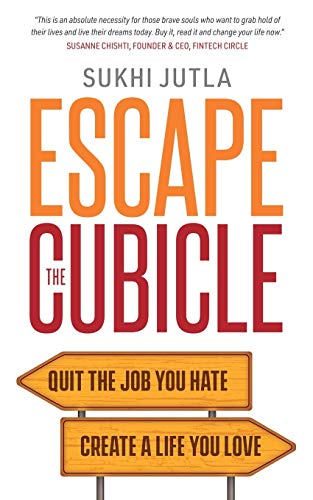 Escape The Cubicle: Quit The Job You Hate. Create A Life You Love