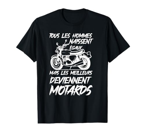 Les Hommes Naissent Egaux Motard Humour Moto Garage Cadeau T-Shirt