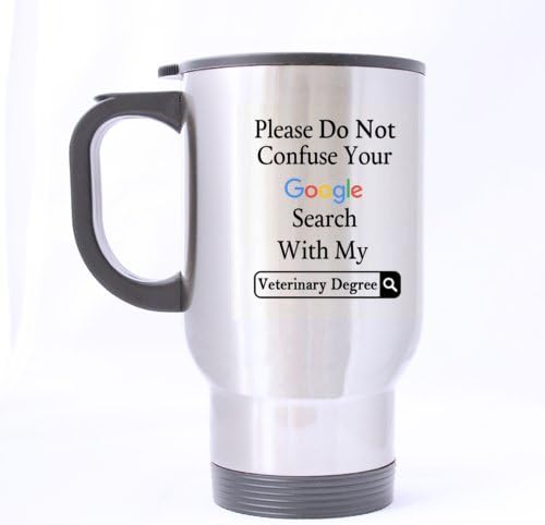 Funny Please Do Not Confuse Your Search With My Veterinary Degree Stainless Steel Travel Mug Sliver 14 Ounce Coffee/Tea Mug - Personalized Gift For Birthday,Christmas And New Year