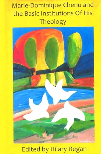 Marie-Dominique Chenu: The Basic Intuitions of His Theology