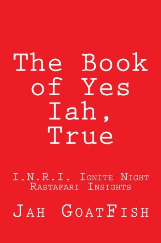 Yes Rasta Book The Book of Yes Iah, True: I.N.R.I. Ignite Night Rastafari Insights ...