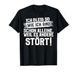 lustige t shirts kaufen Lustiges Text Design mit Ich bleib so wie ich bin! Schon alleine, weil es andere stört! Witziges Geschenk für alle die einfach fast alle Menschen hassen, egal ob im Job am Arbeitsplatz den Chef, manche Leute die sich '' Freunde '' nennen...