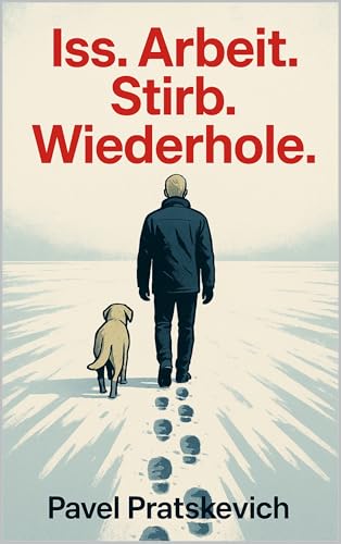 Iss. Arbeit. Stirb. Wiederhole. (Die Entwertung der Seele)