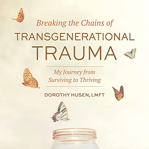 Breaking the Chains of Transgenerational Trauma by Dorothy Husen episode artwork