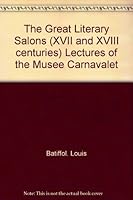 The Great Literary Salons (XVII and XVIII Centuries): Lectures of the Musee Carnavalet B003ZVP6EQ Book Cover