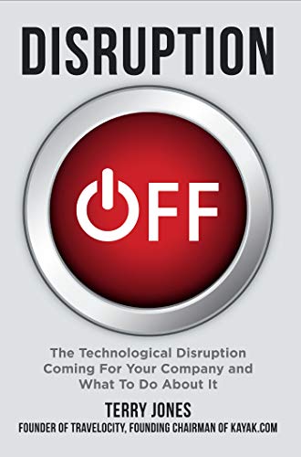 Disruption OFF: The Technological Disruption Coming For Your Company and What To Do About It