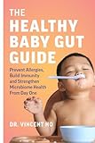 The Healthy Baby Gut Guide: Prevent Allergies, Build Immunity and Strengthen Microbiome Health From Day One