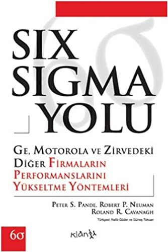 Six sigma yolu: GE, Motorola ve zirvedeki digÌŒer firmalarÄ±n performanslarÄ±nÄ± yuÌˆkseltme yoÌˆntemleri = The Six Sigma way : how GE, Motorola, and ... honing their performance (IÌ‡sÌ§ DuÌˆnyasÄ±)