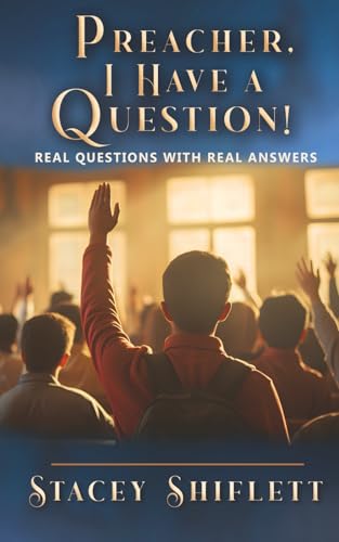 Preacher, I Have A Question!: Real Questions With Real Answers.