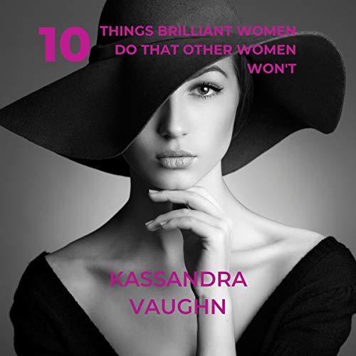 10 Things Brilliant Women Do That Other Women Won&amp;rsquo;t by Kassandra Vaughn episode artwork