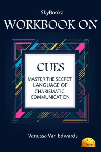 Workbook on Cues by Vanessa Van Edwards (SkyBookz): Master the Secret Language of Charismatic Communication