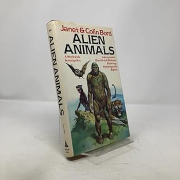 Hardcover Alien animals: A Worldwide Investigation - lake Monsters, Giant Birds & Birdmen, Black dogs, Mystery pumas, Bigfoot Book