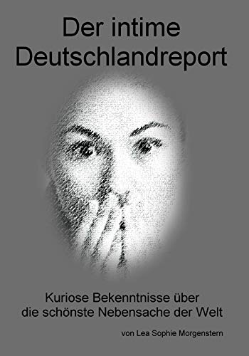Der intime Deutschlandreport: Kuriose Bekenntnisse über die schönste Der intime Deutschlandreport: Kuriose Bekenntnisse über die schönste