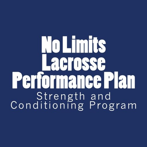 No Limits Lacrosse Performance Plan Year Round Strength and