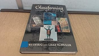 Glass Forming: Glass Making for the Craftsman