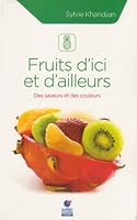 Fruits d'ici et d'ailleurs: Des saveurs et des couleurs 2896661719 Book Cover