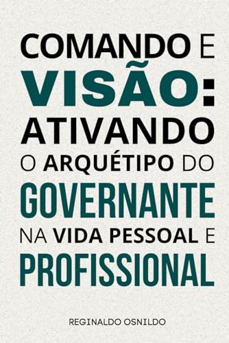 Comando e visão: ativando o arquétipo do Governante em sua vida pessoal e profissional (Arquétipos no dia a dia) (Portuguese Edition)
