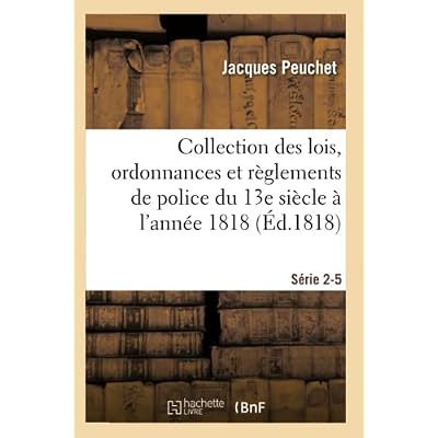Collection des lois, ordonnances et r&egrave;glements de police depuis le 13e si&egrave;cle jusqu'&agrave; 1818 S&eacute;rie 2-5
