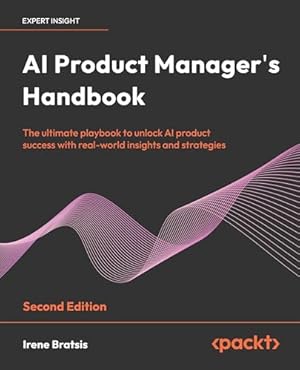 Book cover AI Product Manager's Handbook: The ultimate playbook to unlock AI product success with real-world insights and strategies