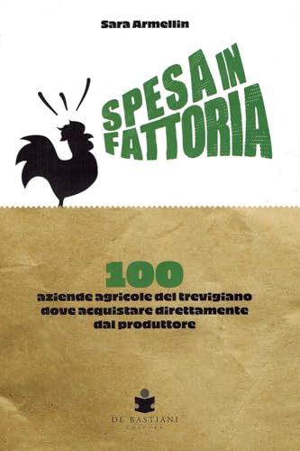 Spesa In Fattoria. 100 Aziende Agricole Del Trevigiano Dove Acquistare Direttamente Dal Produttore