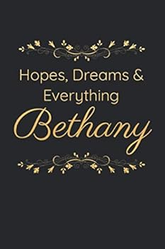 Hopes, Dreams and Everything Bethany: Personalized Gift Idea, Inspirational Journal , Custom Name Journal : 6x9 Inches, 100 Pages, College Ruled Lined Personalized Journal Notebook for Women (Custom N