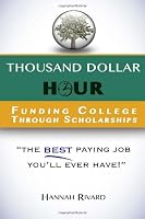 Thousand Dollar Hour: Funding College Through Scholarships 1484134028 Book Cover