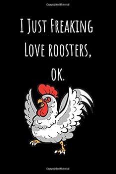 I Just Freaking Love Roosters, Ok : Lined Notebook 100 Pages (6 X 9)
