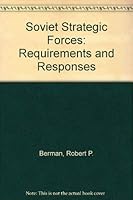 Soviet Strategic Forces: Requirements and Responses 0815709269 Book Cover