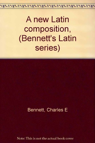 A new Latin composition, (Bennett's Latin series) B00086WETG Book Cover